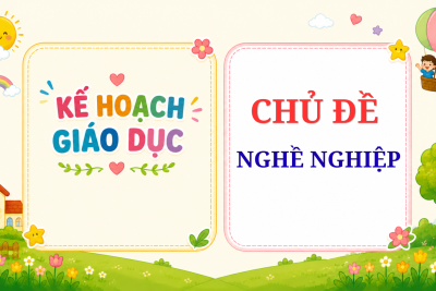 KẾ HOẠCH GIÁO DỤC CHỦ ĐỀ NGHỀ NGHIỆP