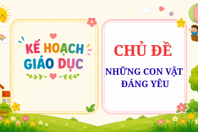 KẾ HOẠCH CĐ NHỮNG CON VẬT ĐÁNG YÊU