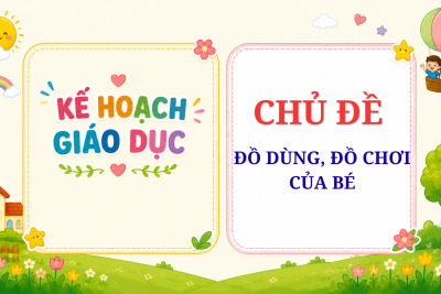 KẾ HOẠCH GD ĐỒ DÙNG ĐỒ CHƠI CỦA BÉ